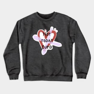 Not today Cupid anti Valentine’s Day Crewneck Sweatshirt